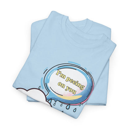 I'm Peeing On You - Unisex Heavy Cotton Tee