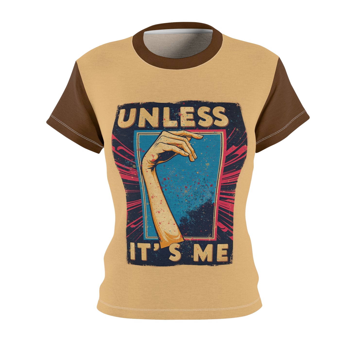 Unless Its Me - Women's Cut & Sew Tee (AOP)