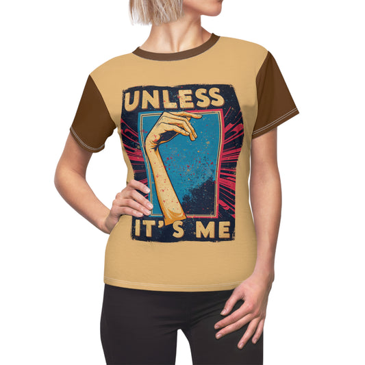 Unless Its Me - Women's Cut & Sew Tee (AOP)